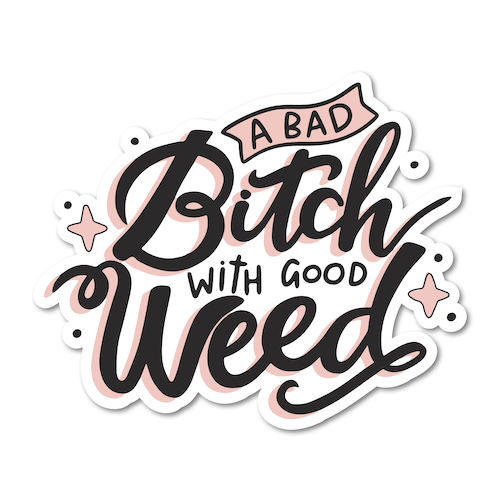 A Bad Bitch with Good Weed Sticker