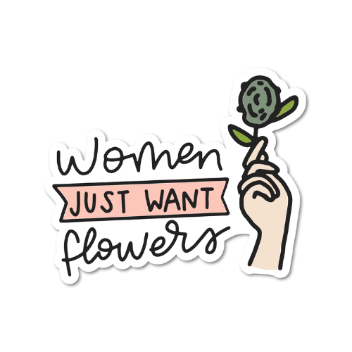 Women Just Want Flowers